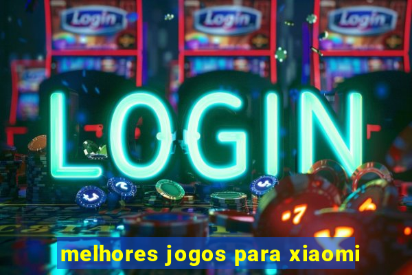 melhores jogos para xiaomi